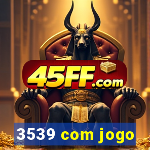 3539 com jogo